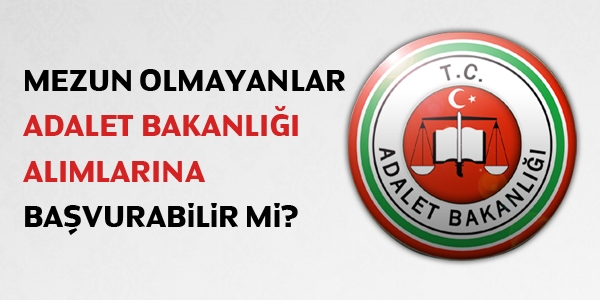 Mezun olmayanlar Adalet Bakanl almlarna bavurulabilir mi?