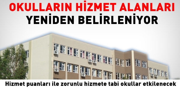 Okullarn hizmet alanlar yeniden belirleniyor