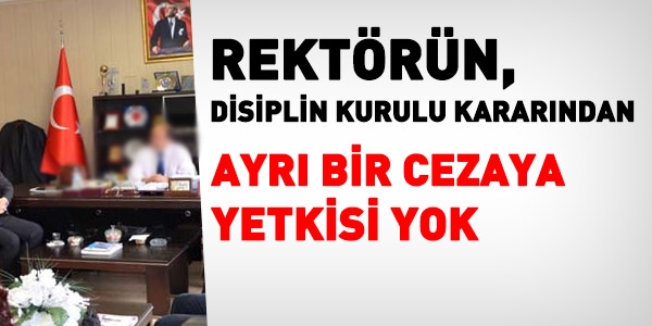 Rektr, disiplin kurulu kararndan ayr bir ceza veremez