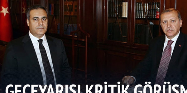 Erdoan, gece yars Hakan Fidan'la grt