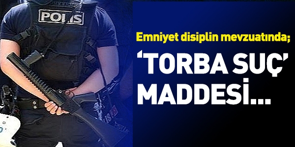 Emniyet disiplin mevzuatnda, torba su maddesi