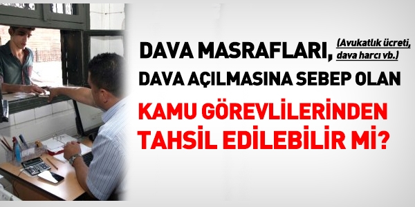 Dava masraflar, dava almasna neden olan kamu grevlilerine rcu edilebilir