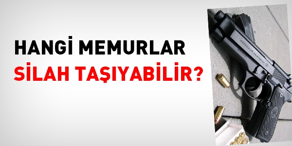 Hangi Devlet memurlar silah tayabilir?