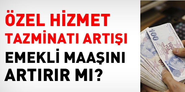 zel hizmet tazminat art, emekli ayln artrr m?