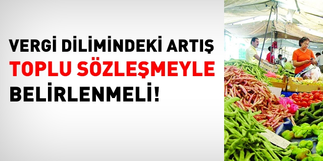 Vergi dilimlerindeki art toplu szlemeyle belirlenmeli