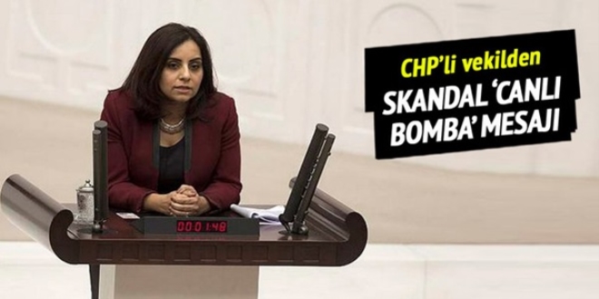 CHP'li vekilden skandal 'canl bomba' mesaj