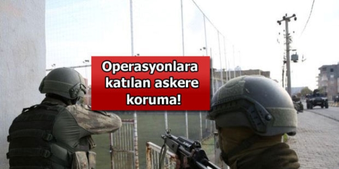 Operasyonlara katlan askere yasal koruma