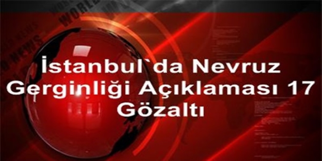 stanbul'da nevruz gerginlii: 17 gzalt