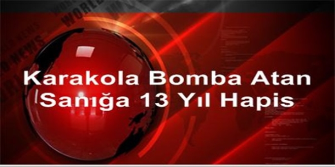 Karakola bomba atan sana 13 yl hapis