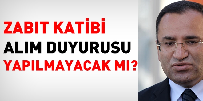 Zabt katibi alm duyurusu yaplmayacak m?