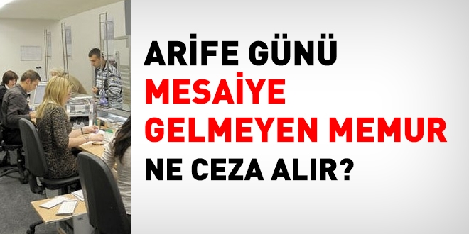 Arife gn ie gelmeyen memur ne ceza alr?