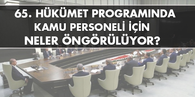 65. Hkmet Program'nda kamu personeli iin neler ngrlyor?