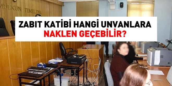 Zabt katibi, hangi unvanlara naklen geebilir?