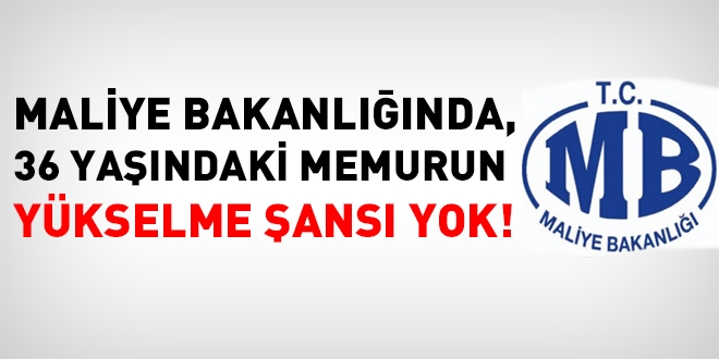 Maliye'de, 36 yandaki memurun ykselme ans yok!