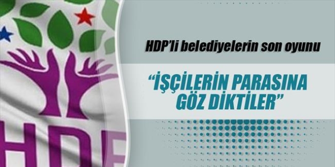 'HDP, iilerin bayram ikramiyesine gz dikti'