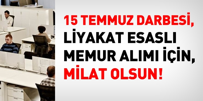 15 Temmuz, liyakatli alm iin milat olsun!