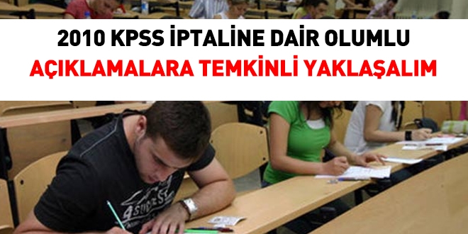 2010 KPSS'nin iptaline dair aklamalara temkinli yaklalmal!