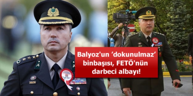 Balyoz'un 'dokunulmaz' binbas, FET'nn darbeci albay