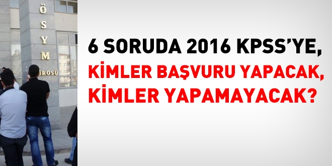 2016 KPSS'ye, kimler bavuru yapacak, kimler bavuramayacak?