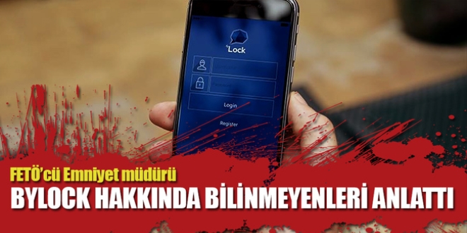 FET'c emniyet mdr: Telefonlarmz dinlenince ByLock'a getik