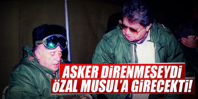 Asker direnmeseydi zal Musul'a girecekti