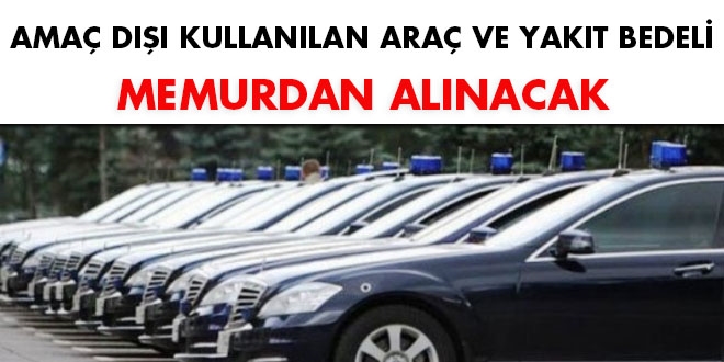 Ama d kullanlan ara ve yakt bedeli memurdan alnacak