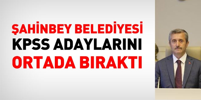 Gaziantep ahinbey belediyesi, memur adaylarn ortada brakt