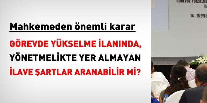 Grevde ykselme ilannda, ynetmelikte yer almayan ilave artlar yer alabilir mi?