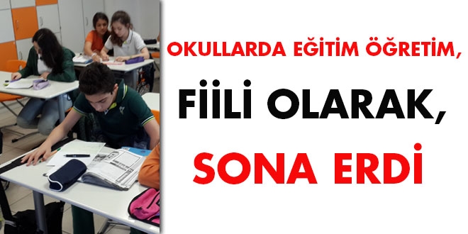 Okullarda eitim retim, fiili olarak, sona erdi