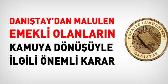 Dantay'dan malulen emekli olanlarn kamuya dnyle ilgili nemli karar