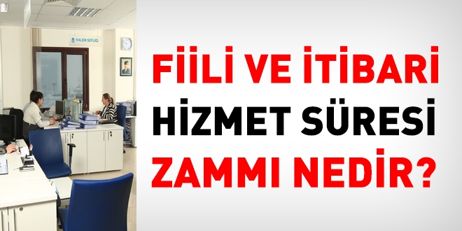 Fiili ve tibari Hizmet Sresi Zamm nedir?