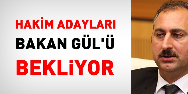 Hakim ve savc adaylar, Bakan Gl' bekliyor