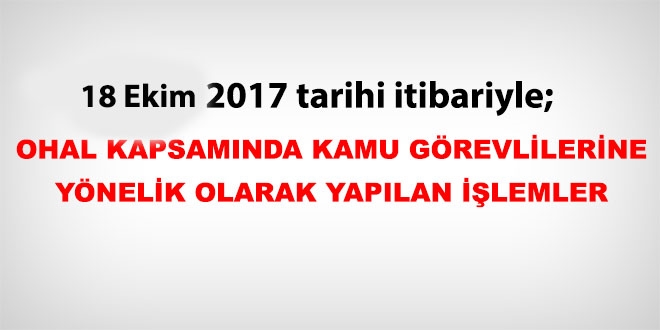 18 Ekim 2017 tarihi itibariyle haklarnda ilem yaplan kamu personeli