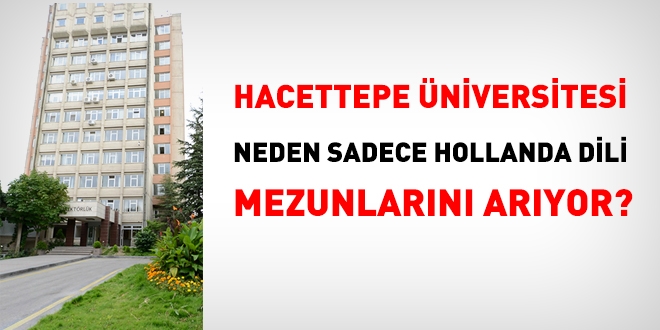 Hacettepe niversitesi, neden sadece Hollanda Dili mezunlarn alyor?