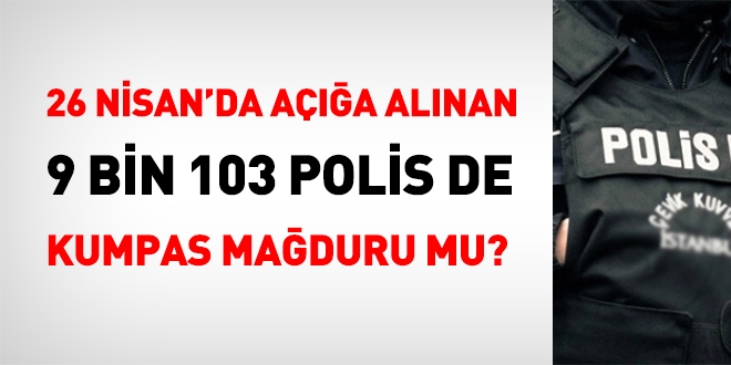 26 Nisan aa alnan 9 bin polis kumpas maduru mu?