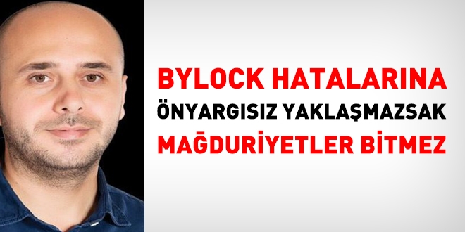 Yldray Our: Bylock hatalarna nyargsz yaklamazsak sorunlar bitmez