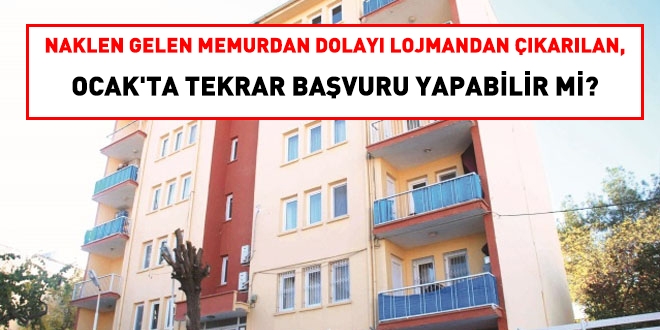 Nakil gelen memurdan dolay lojmandan karlan, Ocak'ta tekrar bavuru yapabilir mi?