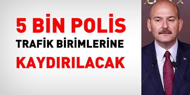 ileri Bakan: 5 bin polis trafie verilecek