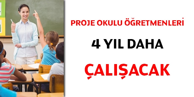 Proje okulu retmenleri 4 yl daha alacak