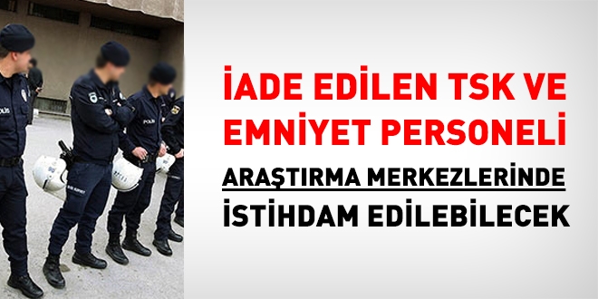 ade edilen baz TSK ve Emniyet personeli, aratrma merkezine grevlendirilebilecek