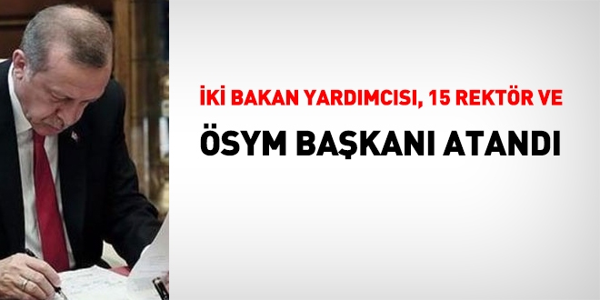 2 Bakan yardmcs, SYM Bakan ve 15 Rektr atamas yapld