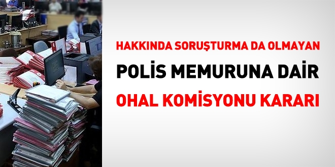 Hakknda soruturma da olmayan polise dair OHAL Komisyonu karar