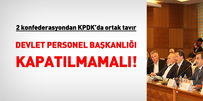 ki konfederasyon da, 'Devlet Personel Bakanl kapatlmamal' dedi