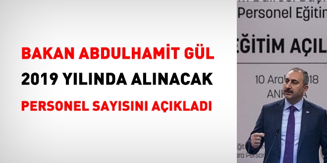 Adalet Bakan Abdulhamit Gl, 2019 ylnda alnacak personel saysn aklad