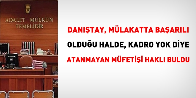 Dantay; mlakatta baarl olduu halde kadro yok diye atanmayan mfettii hakl buldu