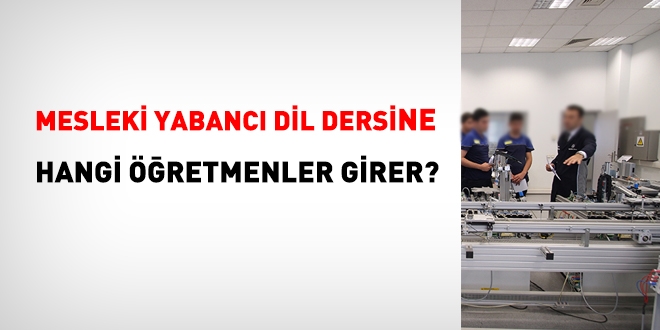 Mesleki Yabanc Dil Dersine hangi retmenler girer?