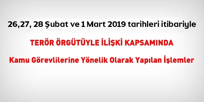 26,27,28 ubat ve 1 Mart 2019 tarihleri itibariyle FET'den haklarnda ilem yaplanlar