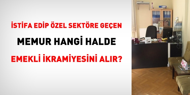 stifa edip zel sektre geen memur, hangi halde emekli ikramiyesini alabilir?