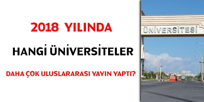 2018 ylnda hangi niversiteler daha ok uluslararas yayn yapt?