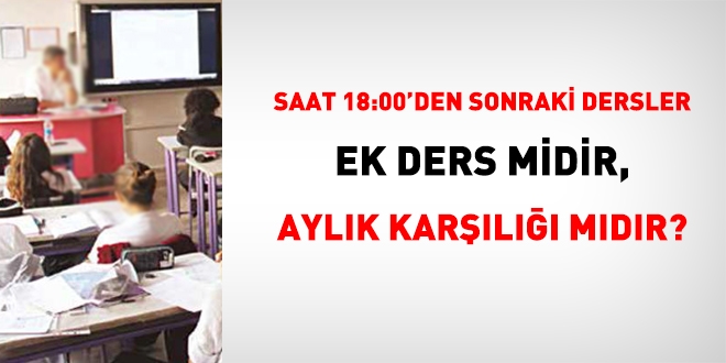 kili retimde, saat 18:00'den sonraki dersler ek ders midir yoksa aylk karl mdr?